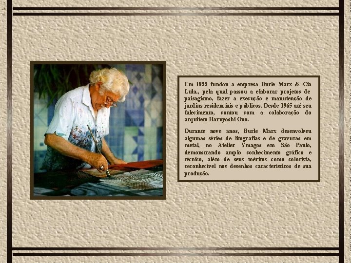 Em 1955 fundou a empresa Burle Marx & Cia Ltda. , pela qual passou
