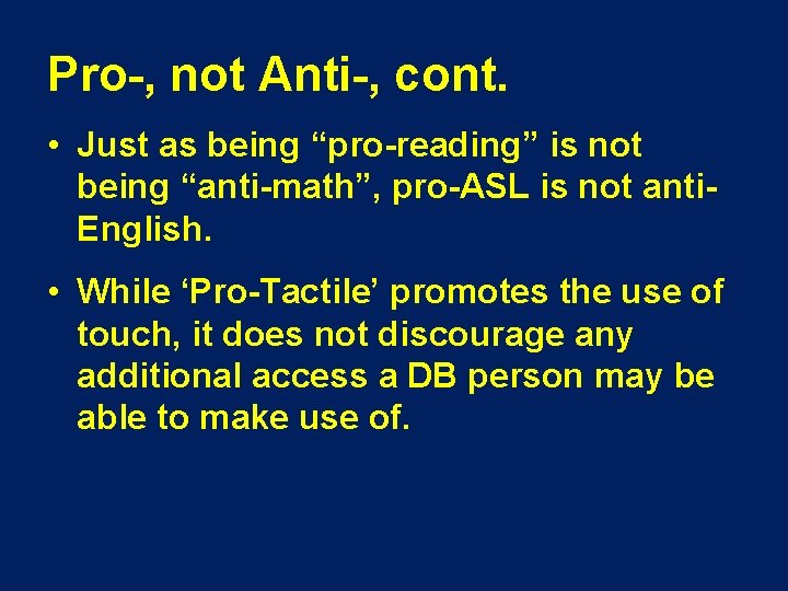 Pro-, not Anti-, cont. • Just as being “pro-reading” is not being “anti-math”, pro-ASL