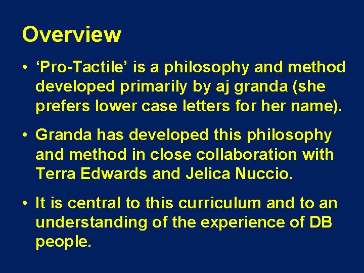 Overview • ‘Pro-Tactile’ is a philosophy and method developed primarily by aj granda (she