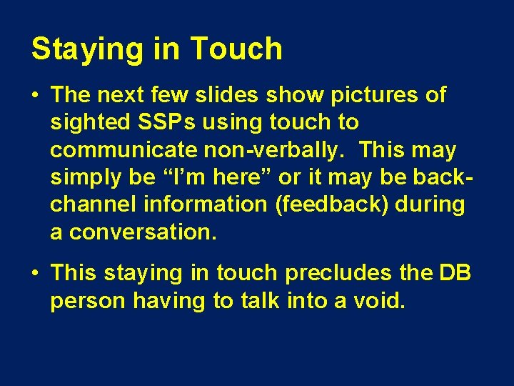 Staying in Touch • The next few slides show pictures of sighted SSPs using