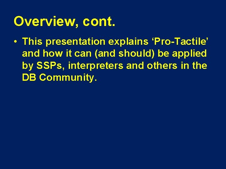 Overview, cont. • This presentation explains ‘Pro-Tactile’ and how it can (and should) be