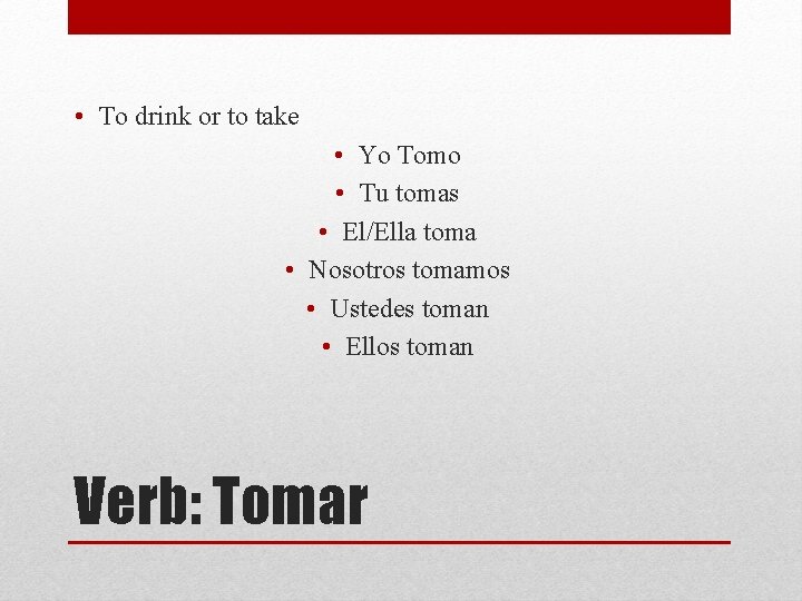  • To drink or to take • Yo Tomo • Tu tomas •