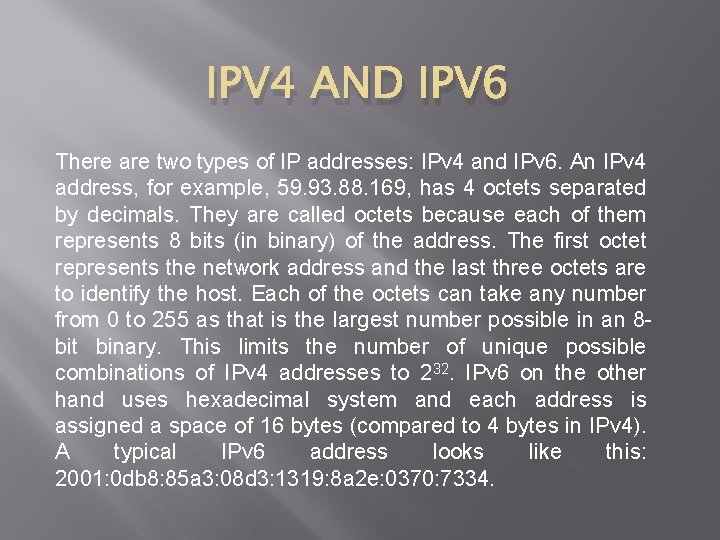 IPV 4 AND IPV 6 There are two types of IP addresses: IPv 4
