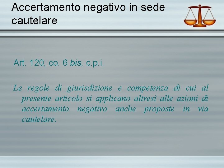 Accertamento negativo in sede cautelare Art. 120, co. 6 bis, c. p. i. Le