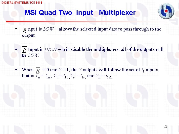 DIGITAL SYSTEMS TCE 1111 MSI Quad Two input Multiplexer • Input is LOW allows