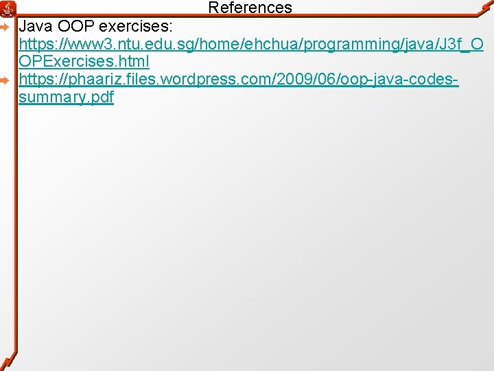 References Java OOP exercises: https: //www 3. ntu. edu. sg/home/ehchua/programming/java/J 3 f_O OPExercises. html