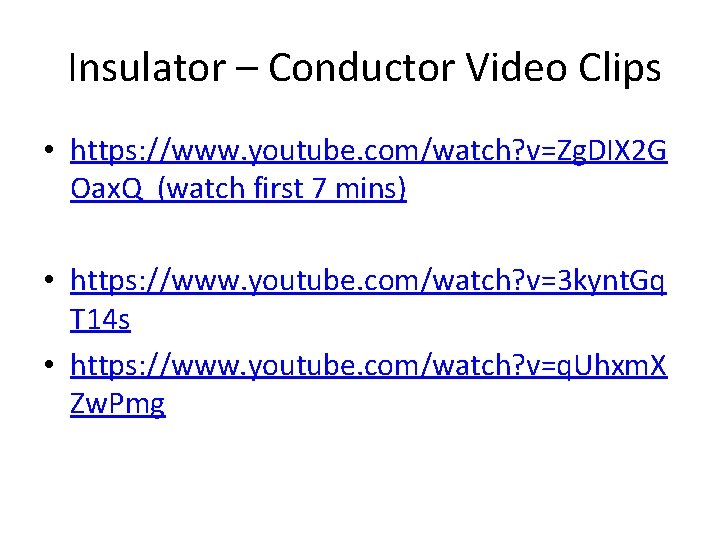 Insulator – Conductor Video Clips • https: //www. youtube. com/watch? v=Zg. DIX 2 G