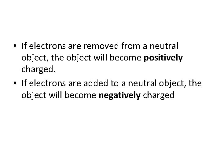  • If electrons are removed from a neutral object, the object will become
