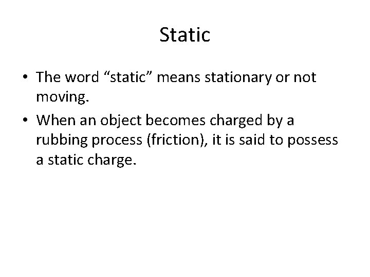 Static • The word “static” means stationary or not moving. • When an object