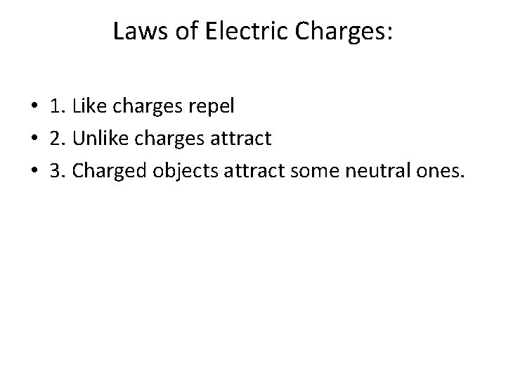Laws of Electric Charges: • 1. Like charges repel • 2. Unlike charges attract