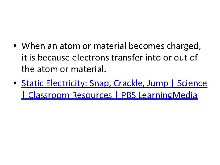  • When an atom or material becomes charged, it is because electrons transfer