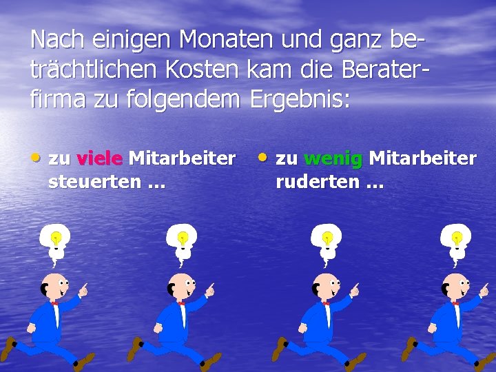 Nach einigen Monaten und ganz beträchtlichen Kosten kam die Beraterfirma zu folgendem Ergebnis: •