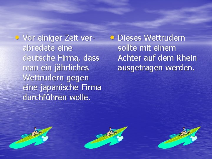  • Vor einiger Zeit ver- abredete eine deutsche Firma, dass man ein jährliches