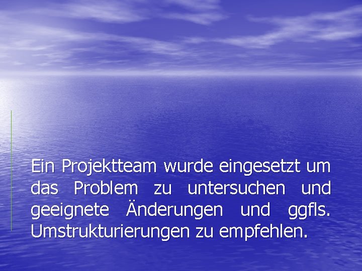 Ein Projektteam wurde eingesetzt um das Problem zu untersuchen und geeignete Änderungen und ggfls.