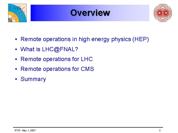 Overview • Remote operations in high energy physics (HEP) • What is LHC@FNAL? •