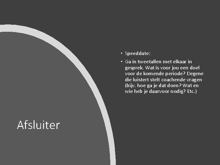  • Speeddate: • Ga in tweetallen met elkaar in gesprek. Wat is voor