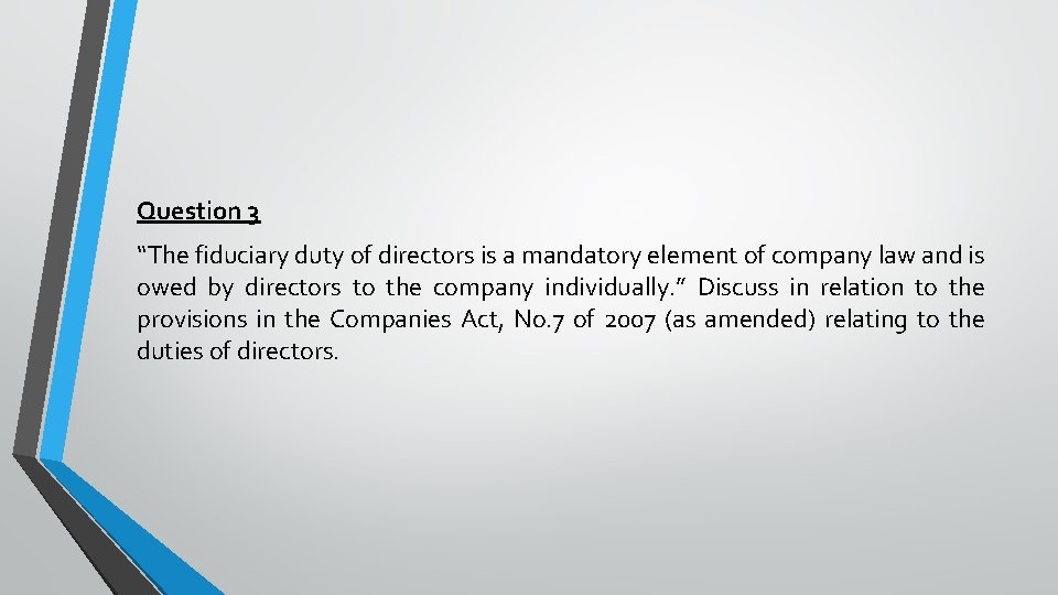 Question 3 “The fiduciary duty of directors is a mandatory element of company law