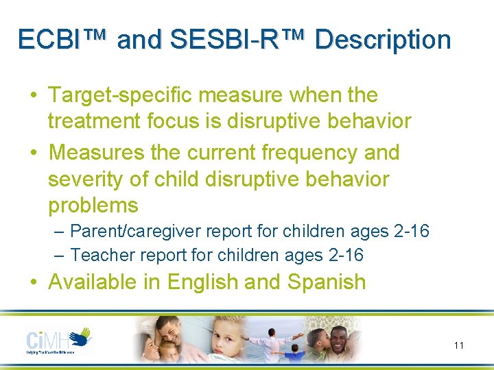 ECBI™ and SESBI-R™ Description Descripti • Target-specific measure when the treatment focus is disruptive