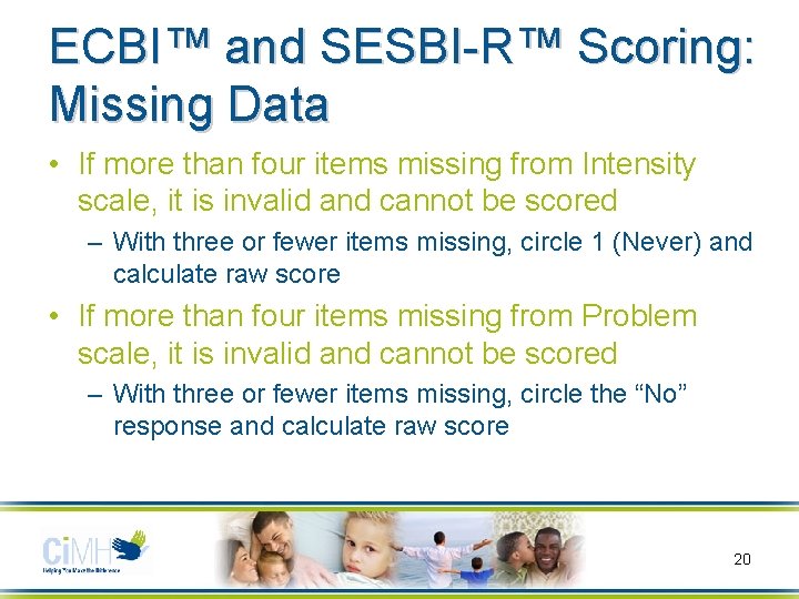 ECBI™ and SESBI-R™ Scoring: Missing Data • If more than four items missing from
