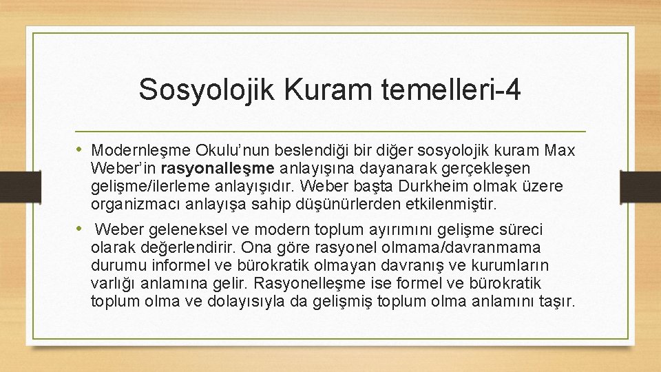 Sosyolojik Kuram temelleri-4 • Modernleşme Okulu’nun beslendiği bir diğer sosyolojik kuram Max Weber’in rasyonalleşme