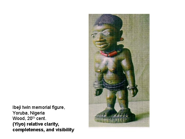 Ibeji twin memorial figure, Yoruba, Nigeria Wood, 20 th cent. (Yiyo) relative clarity, completeness,