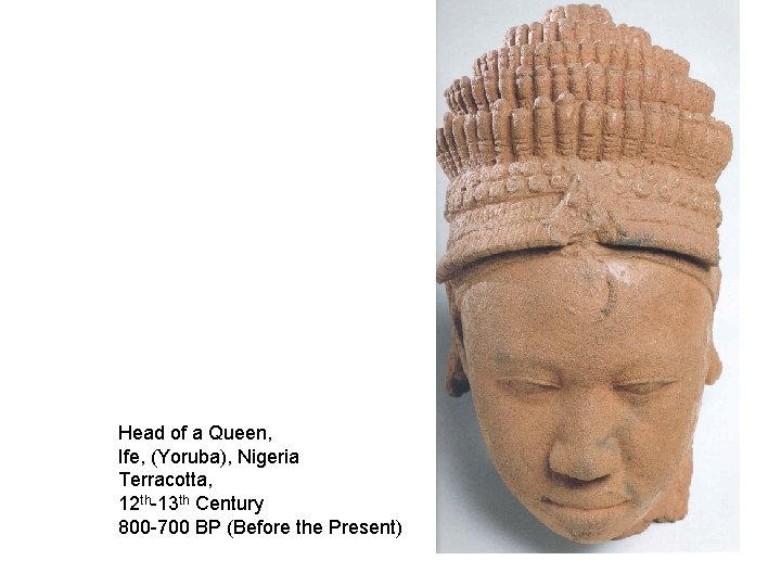 Head of a Queen, Ife, (Yoruba), Nigeria Terracotta, 12 th-13 th Century 800 -700