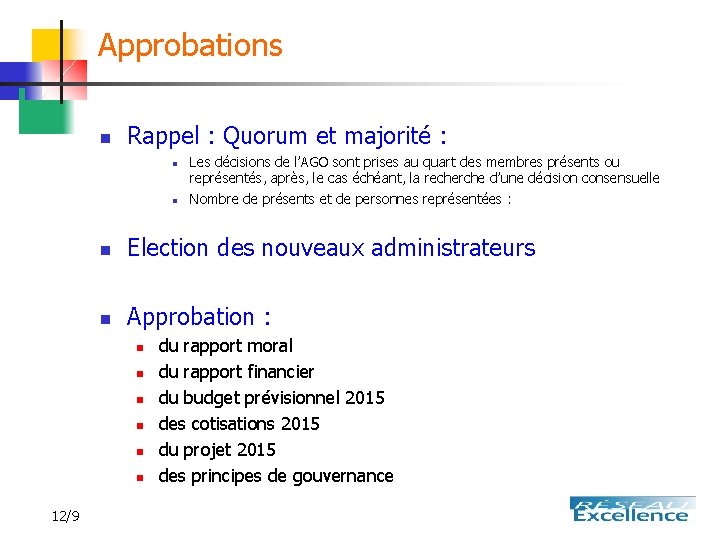 Approbations n Rappel : Quorum et majorité : n n n Election des nouveaux