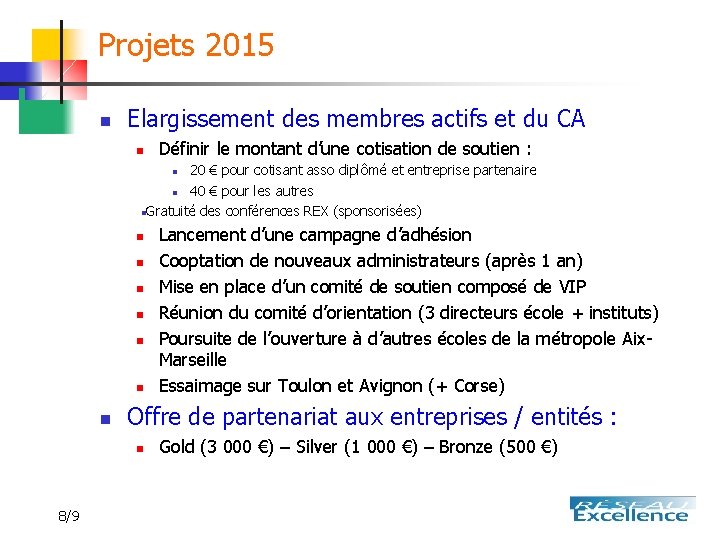 Projets 2015 n Elargissement des membres actifs et du CA n Définir le montant