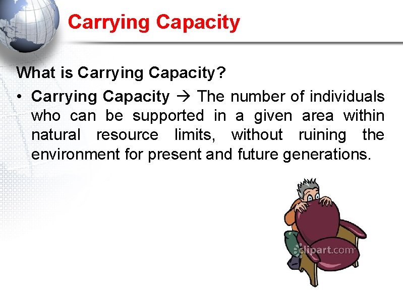 Carrying Capacity What is Carrying Capacity? • Carrying Capacity The number of individuals who