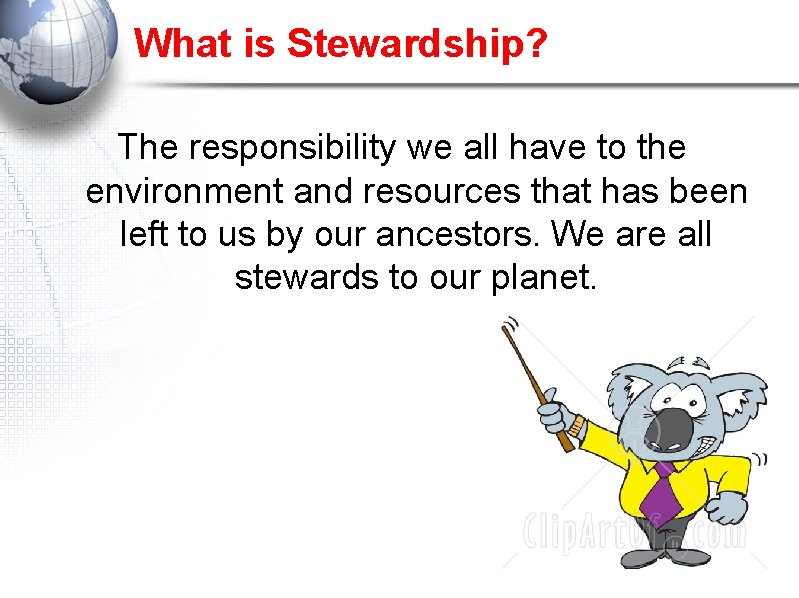 What is Stewardship? The responsibility we all have to the environment and resources that