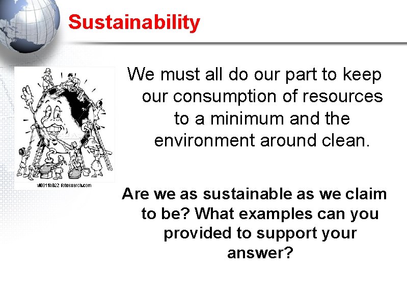 Sustainability We must all do our part to keep our consumption of resources to