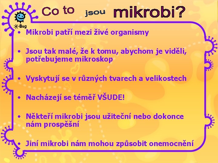  • Mikrobi patří mezi živé organismy • Jsou tak malé, že k tomu,