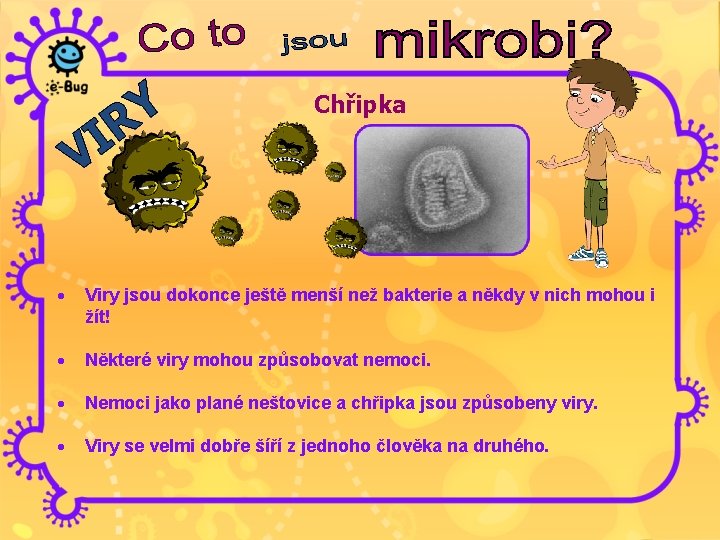 Chřipka · Viry jsou dokonce ještě menší než bakterie a někdy v nich mohou