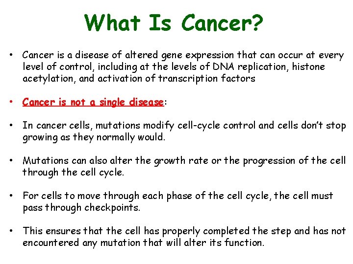 What Is Cancer? • Cancer is a disease of altered gene expression that can