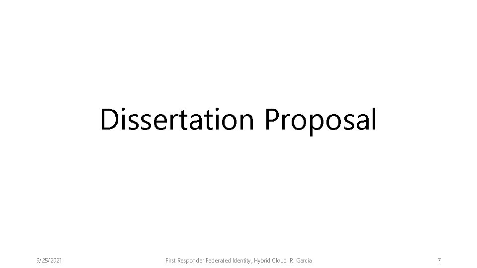 Dissertation Proposal 9/25/2021 First Responder Federated Identity, Hybrid Cloud; R. Garcia 7 