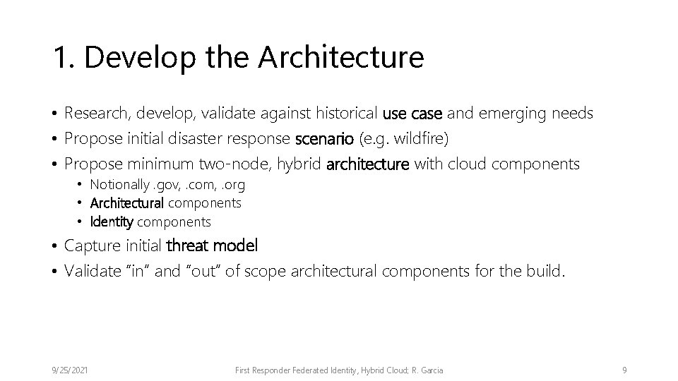 1. Develop the Architecture • Research, develop, validate against historical use case and emerging