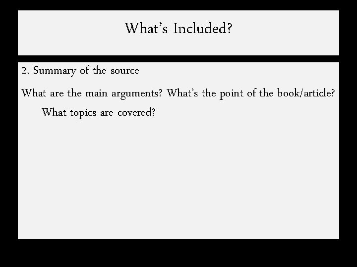 What’s Included? 2. Summary of the source What are the main arguments? What’s the
