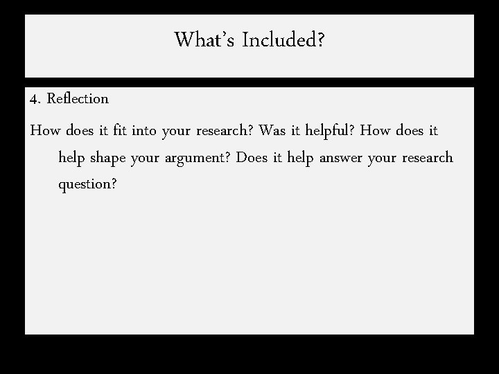 What’s Included? 4. Reflection How does it fit into your research? Was it helpful?