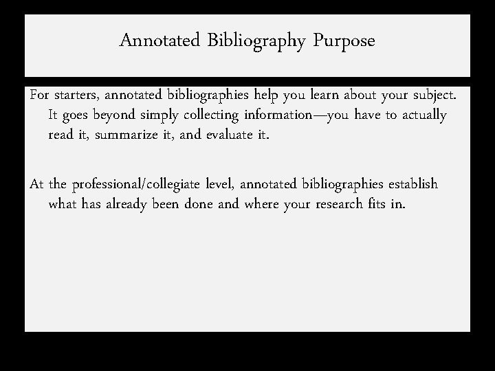 Annotated Bibliography Purpose For starters, annotated bibliographies help you learn about your subject. It