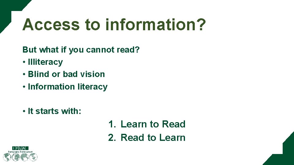 Access to information? But what if you cannot read? • Illiteracy • Blind or