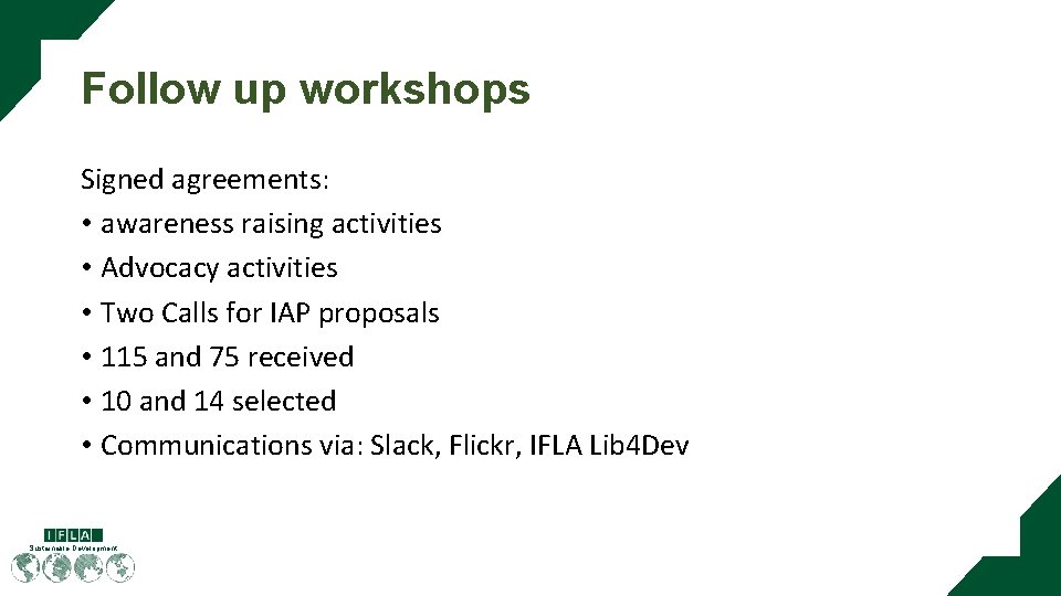 Follow up workshops Signed agreements: • awareness raising activities • Advocacy activities • Two