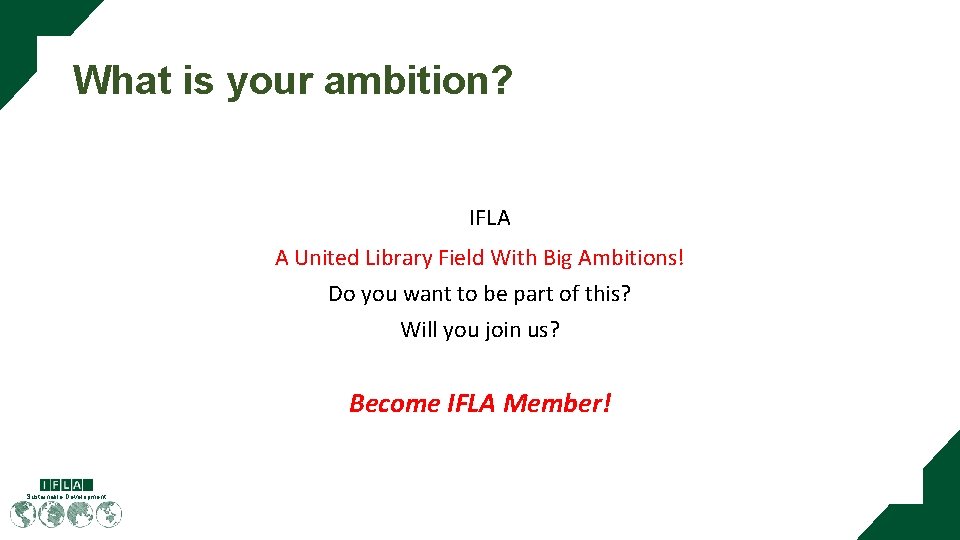 What is your ambition? IFLA A United Library Field With Big Ambitions! Do you