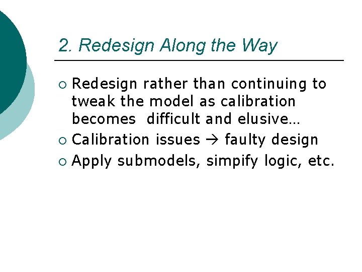 2. Redesign Along the Way Redesign rather than continuing to tweak the model as