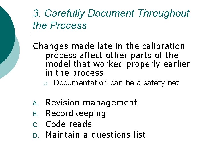 3. Carefully Document Throughout the Process Changes made late in the calibration process affect