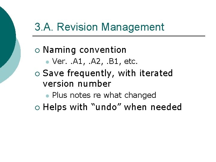3. A. Revision Management ¡ Naming convention l ¡ Save frequently, with iterated version