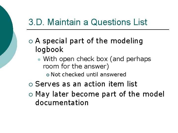 3. D. Maintain a Questions List ¡ A special part of the modeling logbook