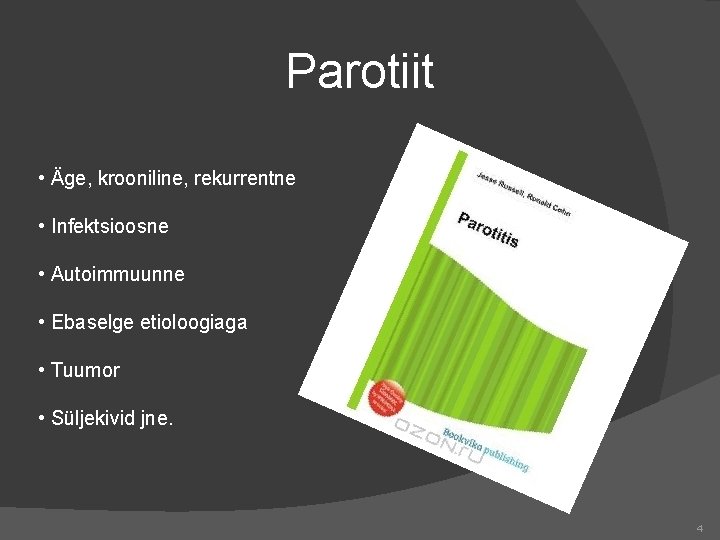 Parotiit • Äge, krooniline, rekurrentne • Infektsioosne • Autoimmuunne • Ebaselge etioloogiaga • Tuumor