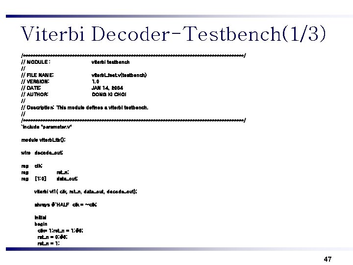 Viterbi Decoder-Testbench(1/3) /*********************************************/ // MODULE : viterbi testbench // // FILE NAME: viterbi_test. v(testbench)