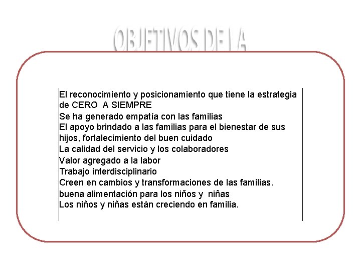 LOGROS El reconocimiento y posicionamiento que tiene la estrategia de CERO A SIEMPRE Se