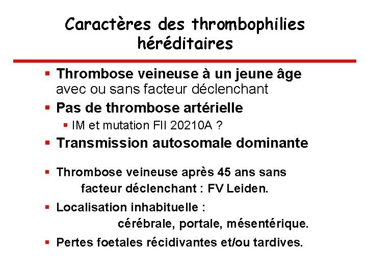 Caractères des thrombophilies héréditaires § Thrombose veineuse à un jeune âge avec ou sans